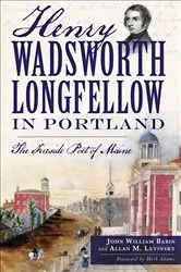 Book cover of Henry Wadsworth Longfellow in Portland by John William Babin