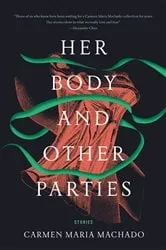 Book cover of Her Body and Other Parties by Carmen Maria Machado