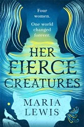 Book cover of Her Fierce Creatures by Maria Lewis
