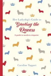 Book cover of Her Ladyship's Guide to Greeting the Queen by Caroline Taggart