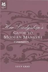 Book cover of Her Ladyship's Guide to Modern Manners by Lucy Gray