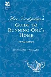 Book cover of Her Ladyship's Guide to Running One's Home by Caroline Taggart