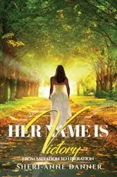 Book cover of Her Name is Victory by Sheri-Anne Danner