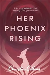 Book cover of Her Phoenix Rising (2nd ed.) by Christin Collins