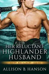 Book cover of Her Reluctant Highlander Husband by Allison B. Hanson