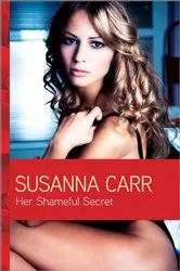 Book cover of Her Shameful Secret by Susanna Carr