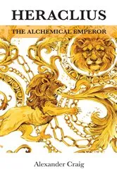 Book cover of Heraclius, the Alchemical Emperor by Alexander Craig