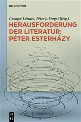 Book cover of Herausforderung der Literatur: Péter Esterházy by Csongor Lőrincz