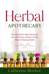 Book cover of HERBAL  APOTHECARY by Catherine Bruwer