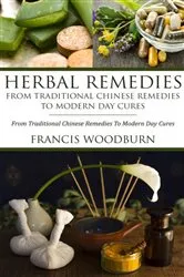 Book cover of Herbal Remedies: From Traditional Chinese Remedies To Modern Day Cures by Francis Woodburn
