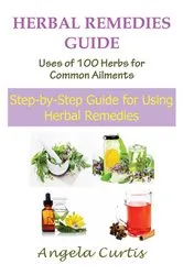 Book cover of Herbal Remedies Guide: Uses of 100 Herbs for Common Ailments by Unknown