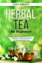 Book cover of HERBAL TEA FOR BEGINNERS by Tiffany Roussaw