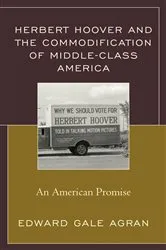 Book cover of Herbert Hoover and the Commodification of Middle-Class America by Edward Gale Agran