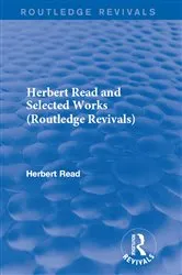 Book cover of Herbert Read and Selected Works (Routledge Revivals) by Herbert Read