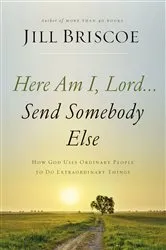 Book cover of Here Am I, Lord...Send Somebody Else by Jill Briscoe