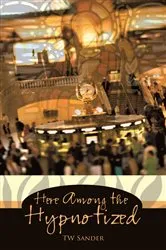 Book cover of Here Among the Hypnotized by TW Sander