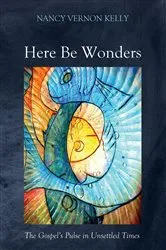 Book cover of Here Be Wonders by Nancy Vernon Kelly