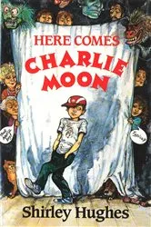 Book cover of Here Comes Charlie Moon by Shirley Hughes