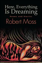 Book cover of Here, Everything Is Dreaming by Robert Moss