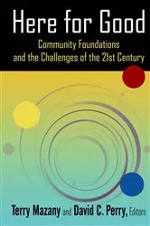 Book cover of Here for Good: Community Foundations and the Challenges of the 21st Century by Terry Mazany