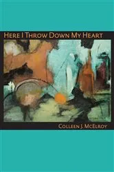 Book cover of Here I Throw Down My Heart by Colleen McElroy