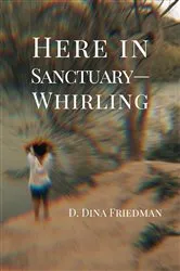 Book cover of Here in Sanctuary-Whirling by D. Dina Friedman