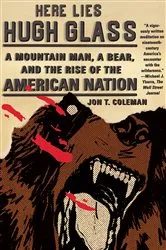 Book cover of Here Lies Hugh Glass by Jon T. Coleman