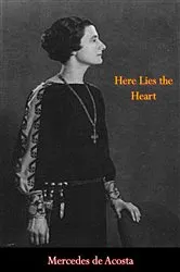 Book cover of Here Lies the Heart by Mercedes de Acosta