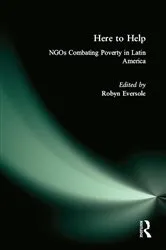 Book cover of Here to Help: NGOs Combating Poverty in Latin America by Robyn Eversole