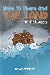 Book cover of Here to There and the Land in Between by Unknown
