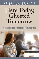 Book cover of Here Today, Ghosted Tomorrow by Gregory L. Jantz Ph.D.