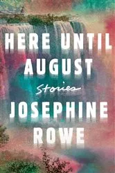 Book cover of Here Until August by Josephine Rowe