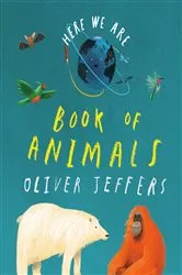 Book cover of Here We Are: Book of Animals by Oliver Jeffers