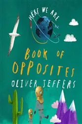 Book cover of Here We Are: Book of Opposites by Oliver Jeffers