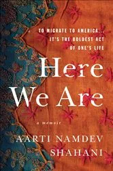 Book cover of Here We Are by Aarti Namdev Shahani