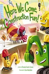 Book cover of Here We Come, Construction Fun! by Rhonda Gowler Greene