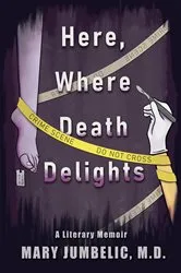 Book cover of Here, Where Death Delights by Mary Jumbelic