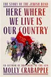 Book cover of Here Where We Live Is Our Country by Molly Crabapple