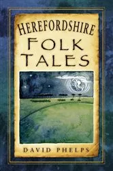 Book cover of Herefordshire Folk Tales by David Phelps