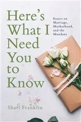 Book cover of Here's What I Need You to Know by Shari Franklin