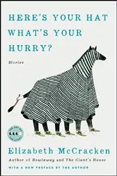 Book cover of Here's Your Hat What's Your Hurry by Elizabeth McCracken