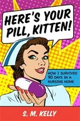 Book cover of Here's Your Pill, Kitten! by S. M. Kelly