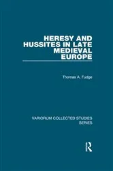 Book cover of Heresy and Hussites in Late Medieval Europe by Thomas A. Fudge