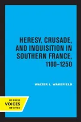 Book cover of Heresy, Crusade, and Inquisition in Southern France, 1100 - 1250 by Walter L. Wakefield
