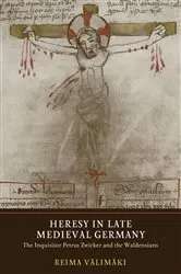 Book cover of Heresy in Late Medieval Germany by Reima Välimäki