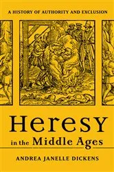 Book cover of Heresy in the Middle Ages by Andrea Janelle Dickens