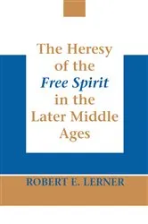 Book cover of Heresy of the Free Spirit in the Later Middle Ages, The by Robert E. Lerner