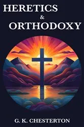 Book cover of Heretics & Orthodoxy by G. K. Chesterton