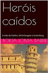 Book cover of Heróis caídos. A vida de Galileu, Michelangelo e Gutenberg. by Unknown