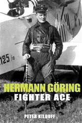 Book cover of Herman Göring Fighter Ace by Peter Kilduff